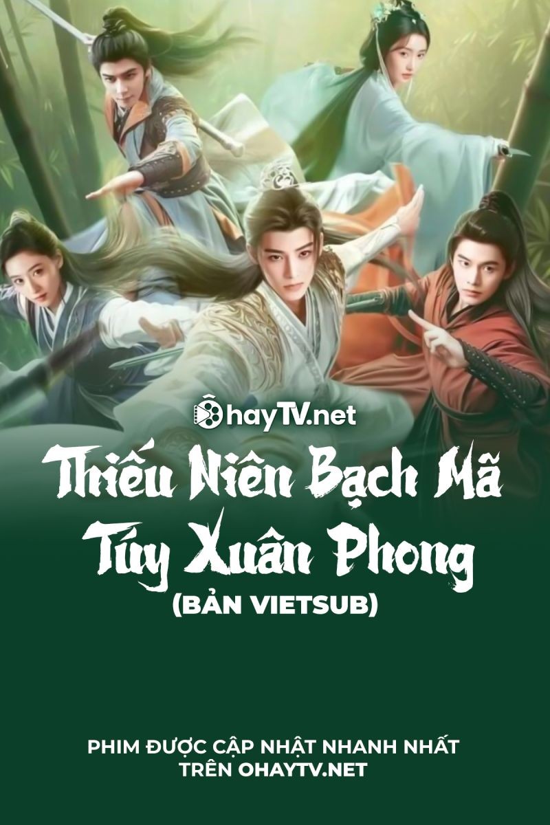 Xem phim Thiếu Niên Bạch Mã Túy Xuân Phong